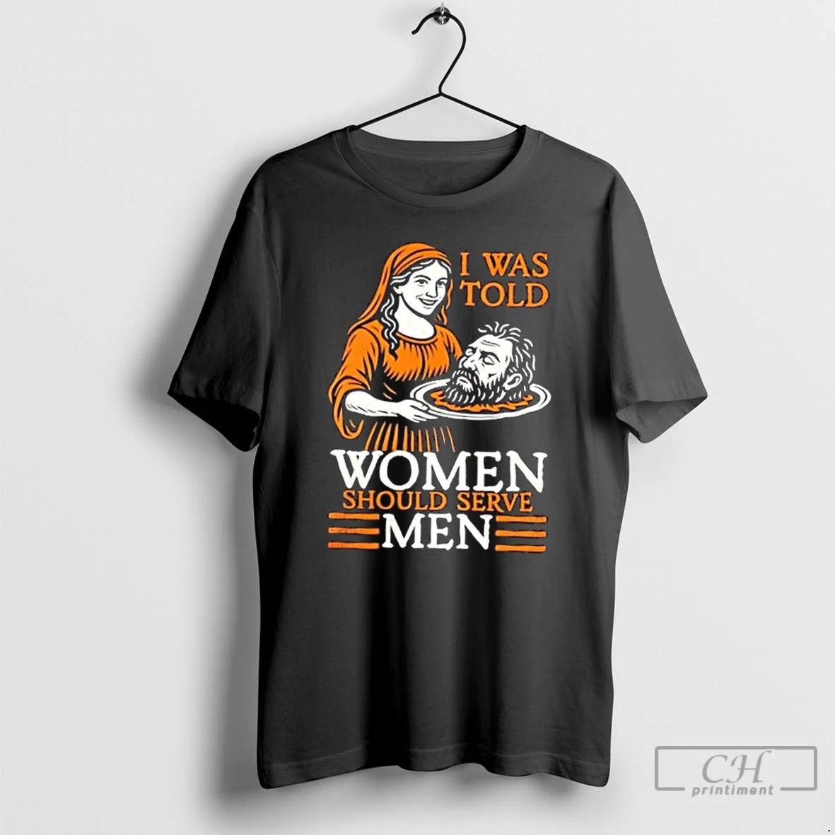 Classic I Was Told Women Should Serve Men T Shirts