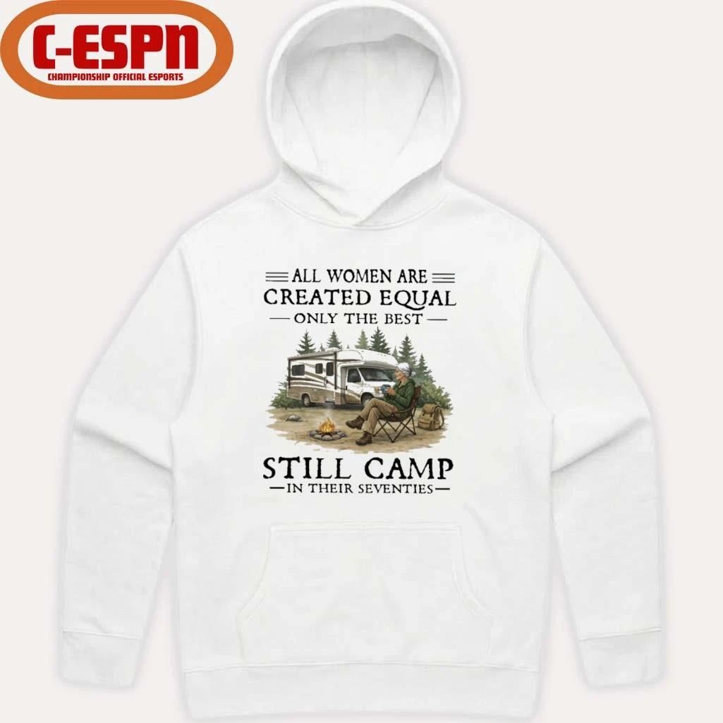 RV-All Women Are Created Equal Only The Best Still Camp In Their Seventies Shirt