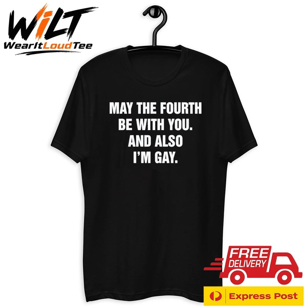 May The Fourth Be With You And Also I’m Gay Shirt