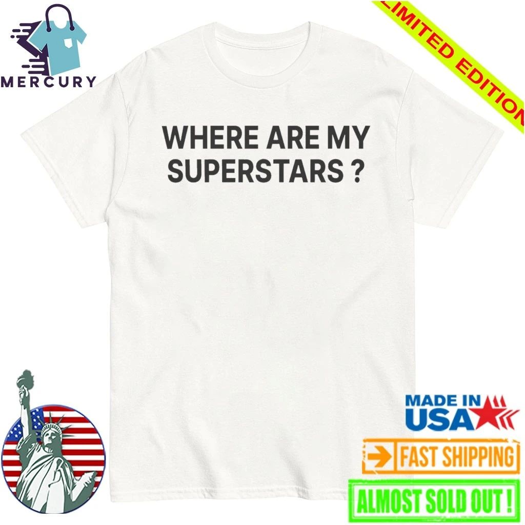 Where Are My Superstars Shirt