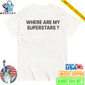 Where Are My Superstars Shirt