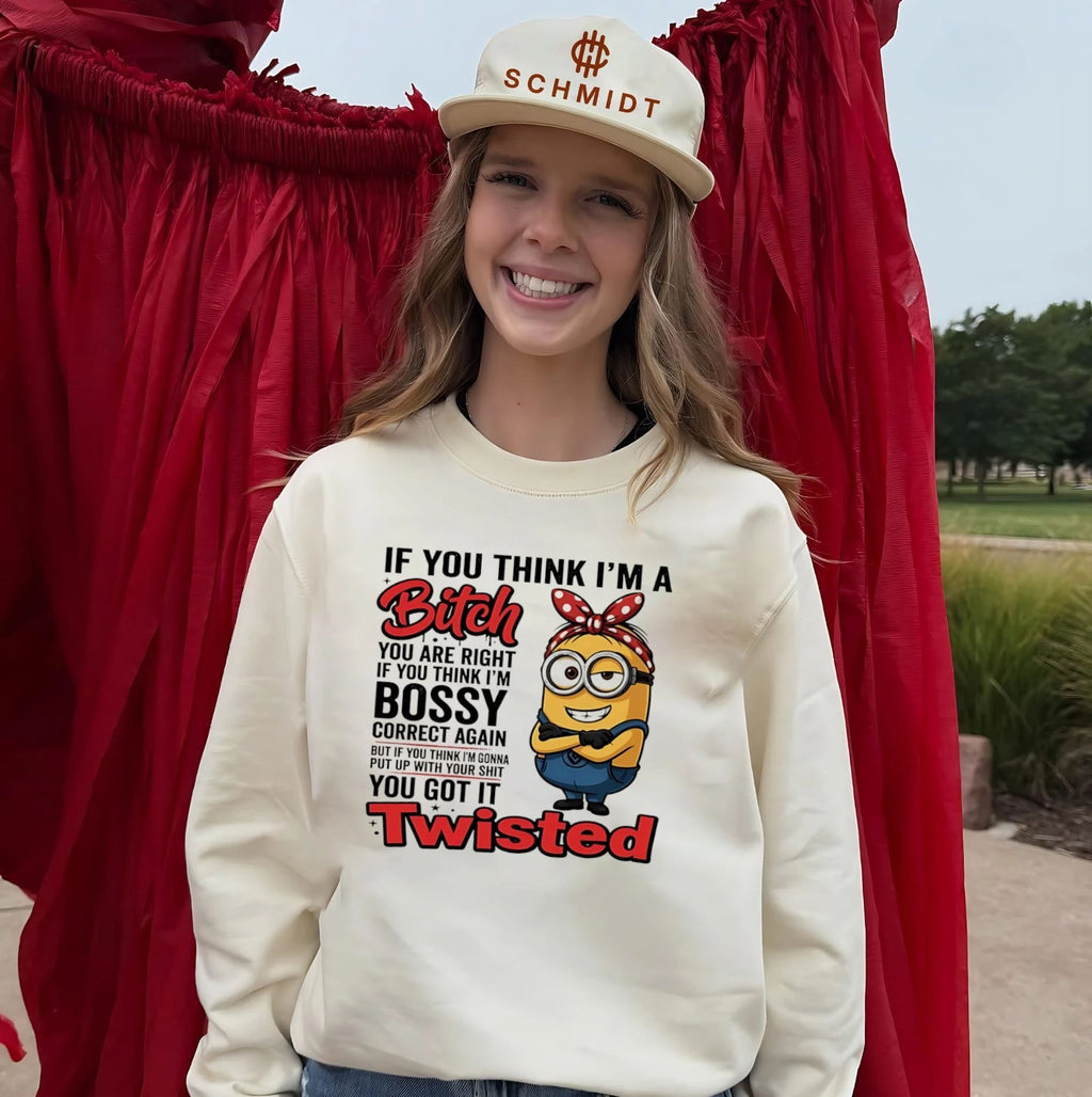 If you think I’m a bitch you are right if you think I’m bossy Minion shirt