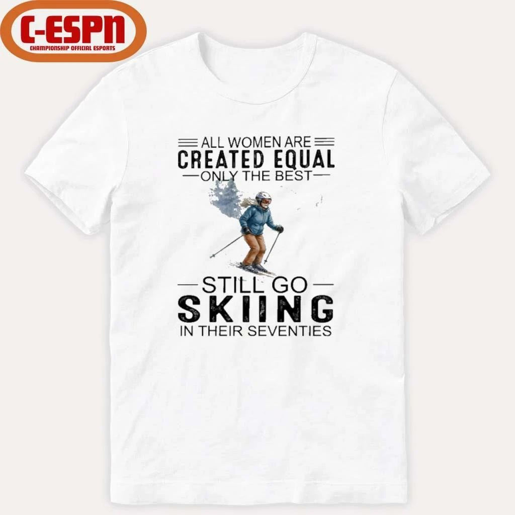 All Women Are Created Equal Only The Best Still Skiing In Their Seventies T-Shirt