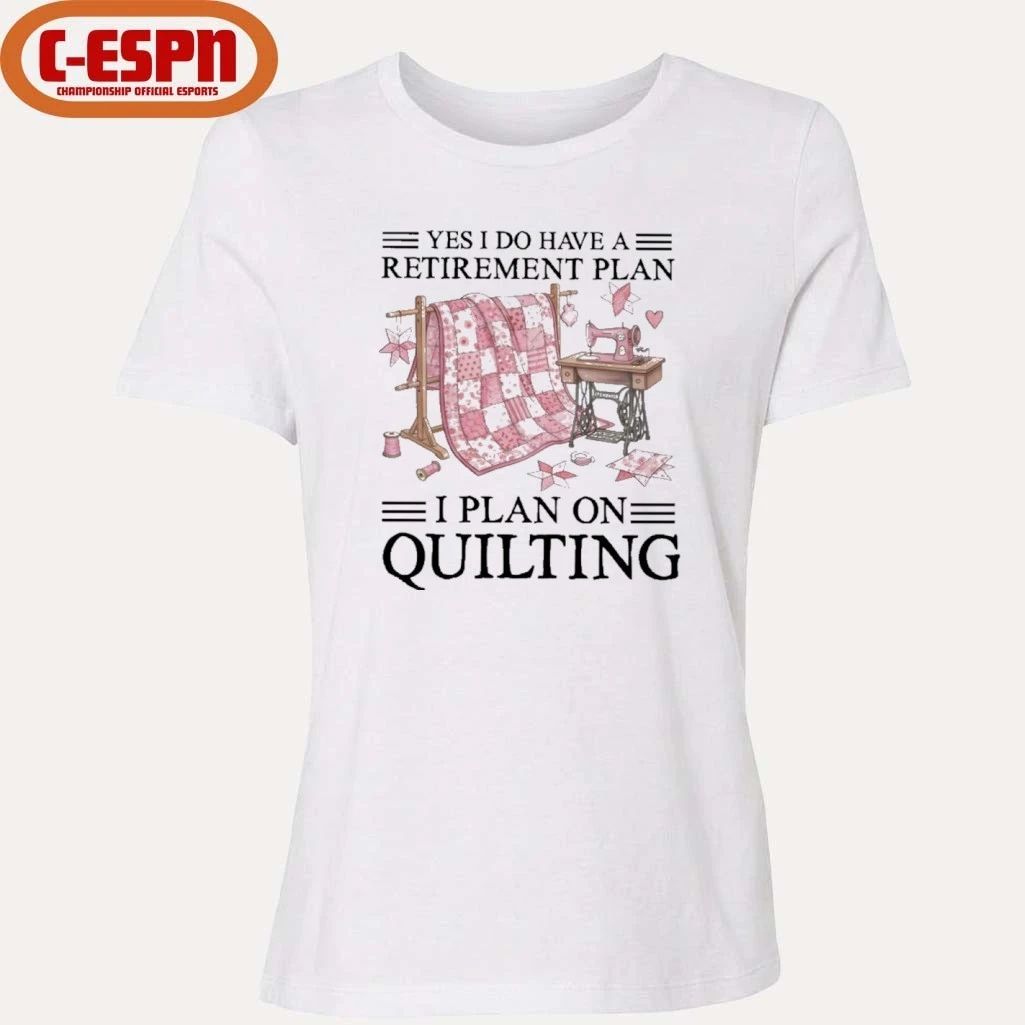 Yes I Do Have A Retirement Plan I Plan On Quilting T-Shirt