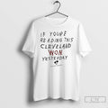 Classic If Youre Reading This Cleveland Won Yesterday Victory Monday T Shirts