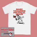 Kr1me Make Veganism Political Again shirt