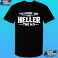 The Older I Get The Heller The No Shirt