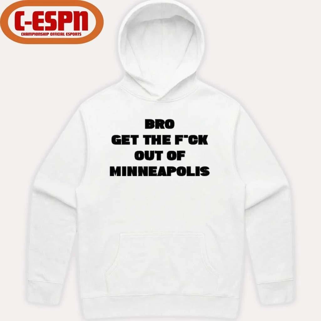 Bro get the Fuck out of Minneapolis T-Shirt