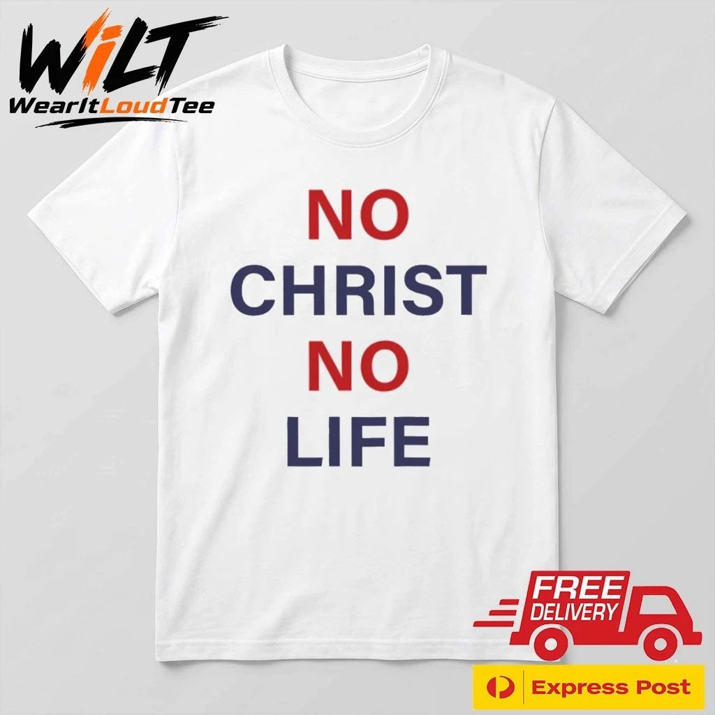 No Christ No Life Shirt