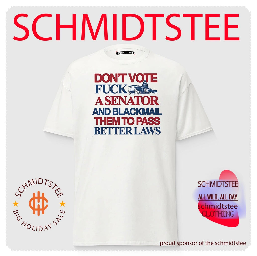 Don’t vote fuck a senator and blackmail them to pass better laws shirt