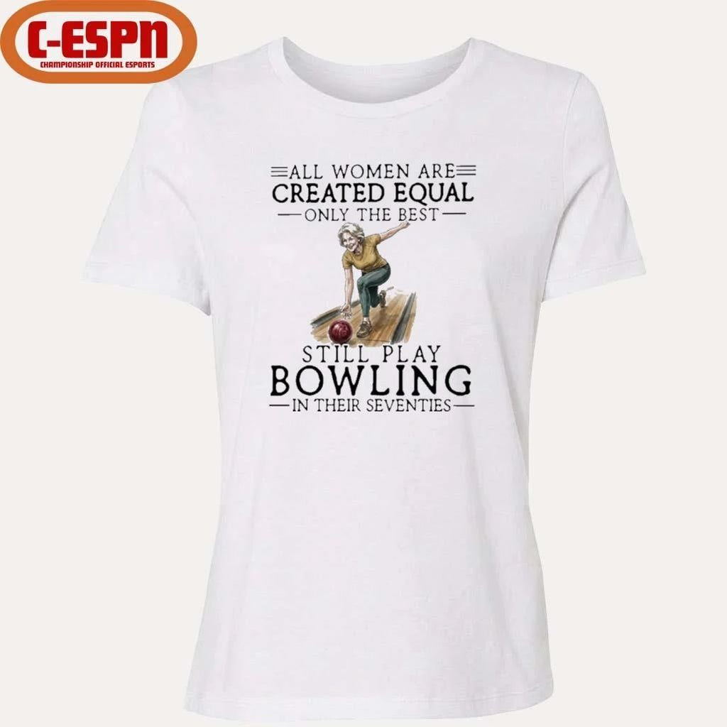 Grandma All Women Are Created Equal Only The Best Still Play Bowling In Their Seventies Shirt