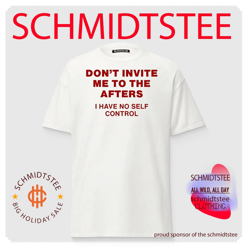 Don’t invite me to the afters I have no self control text shirt