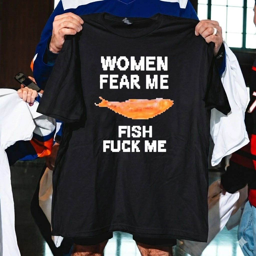 Women Fear Me Fish Fuck Me Shirt