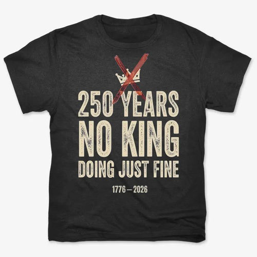 250 Years No King Doing Just Fine