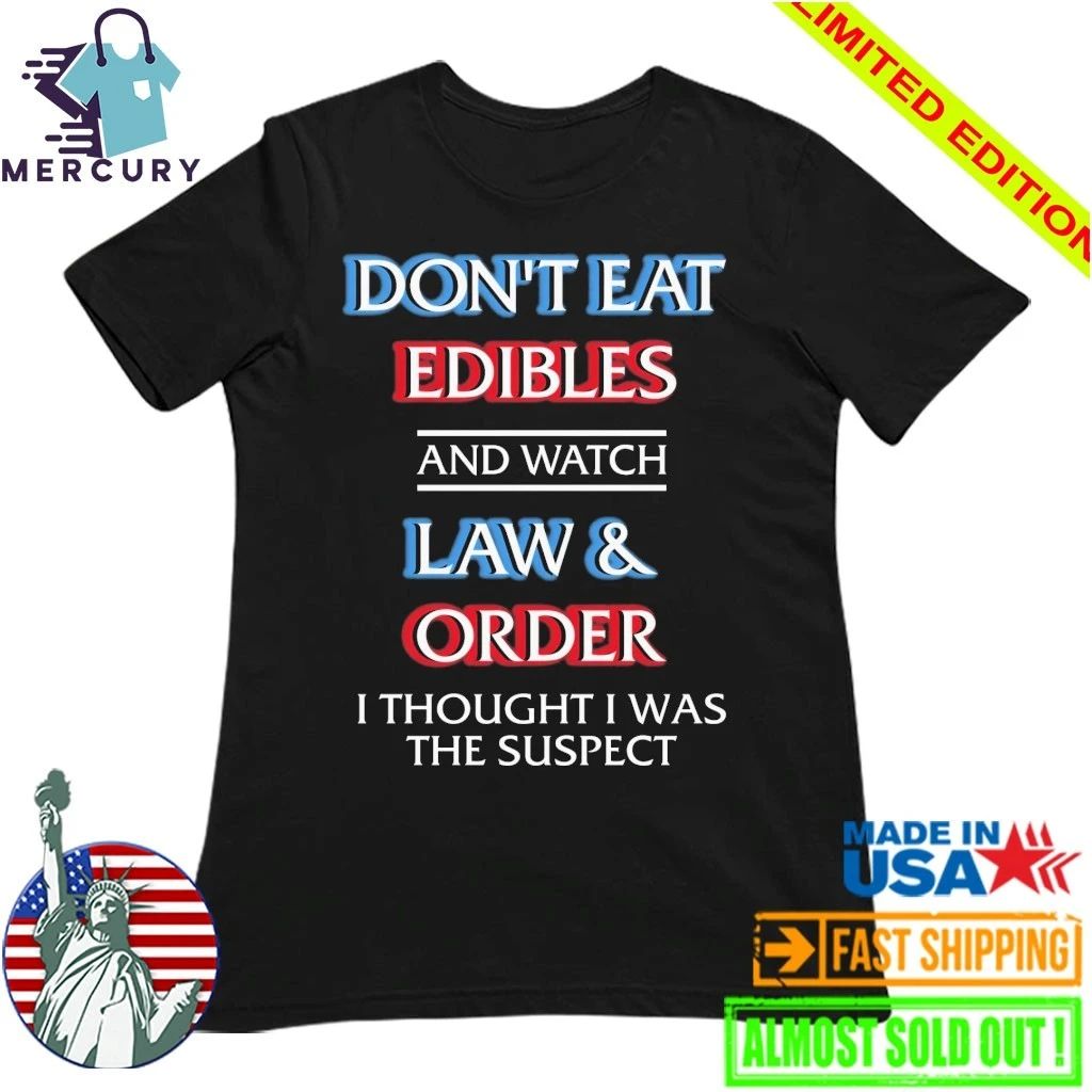 Don’t Eat Edibles And Watch TV Show I Thought I Was The Damn Suspect Shirt