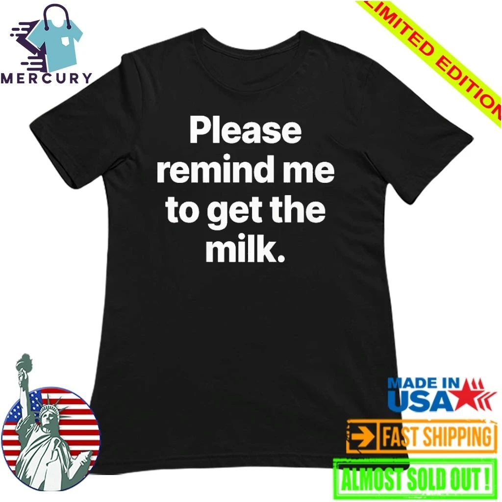 Please Remind Me To Get The Milk Shirt