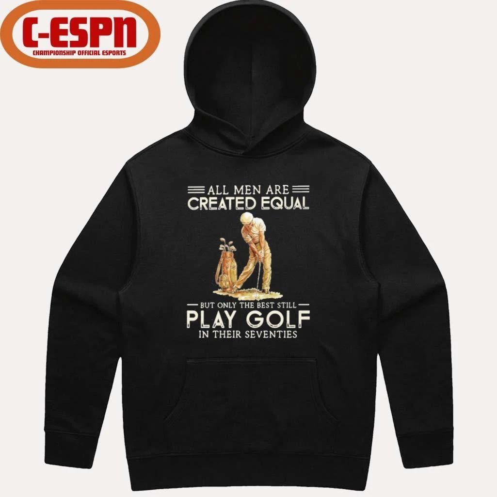All Men Are Created Equal, Only The Best Still Play Golf Seventies Shirt