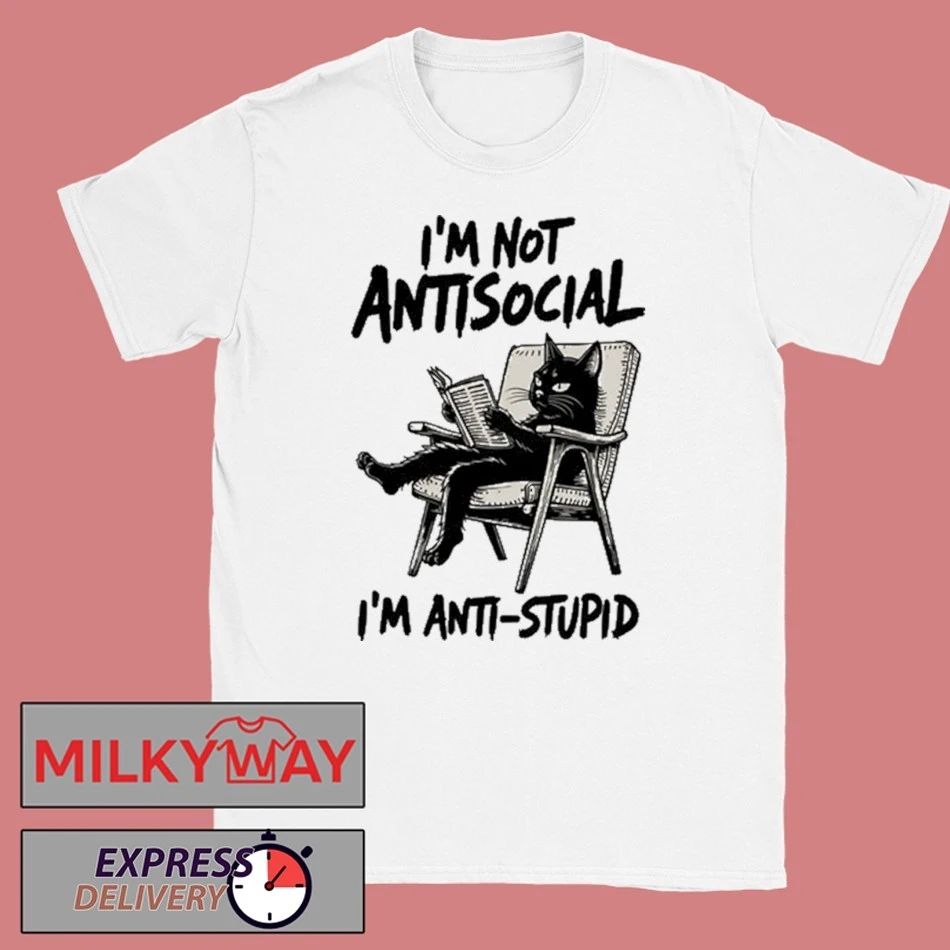 I’m Not Antisocial I’m Anti Stupid Shirt