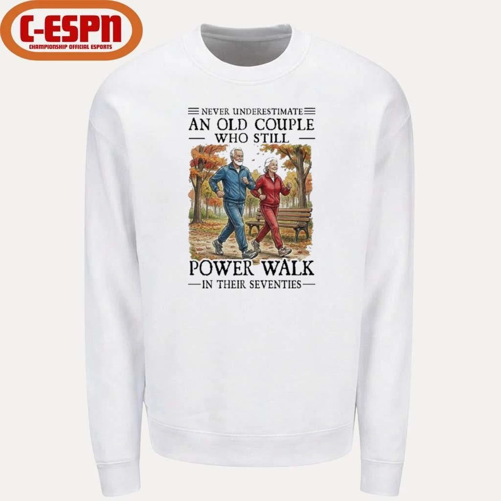 Never Underestimate An Old Couple Who Still Power Walk In Their Seventies Shirt