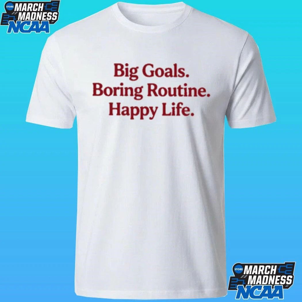 Big Goals Boring Routine Happy Life Shirt