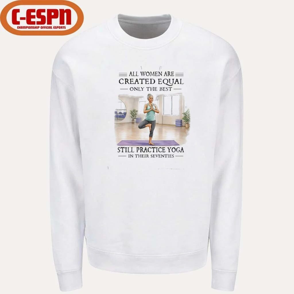 Grandma All Women Are Created Equal Only The Best Woman Still Practice Yoga In Their Seventies Shirt