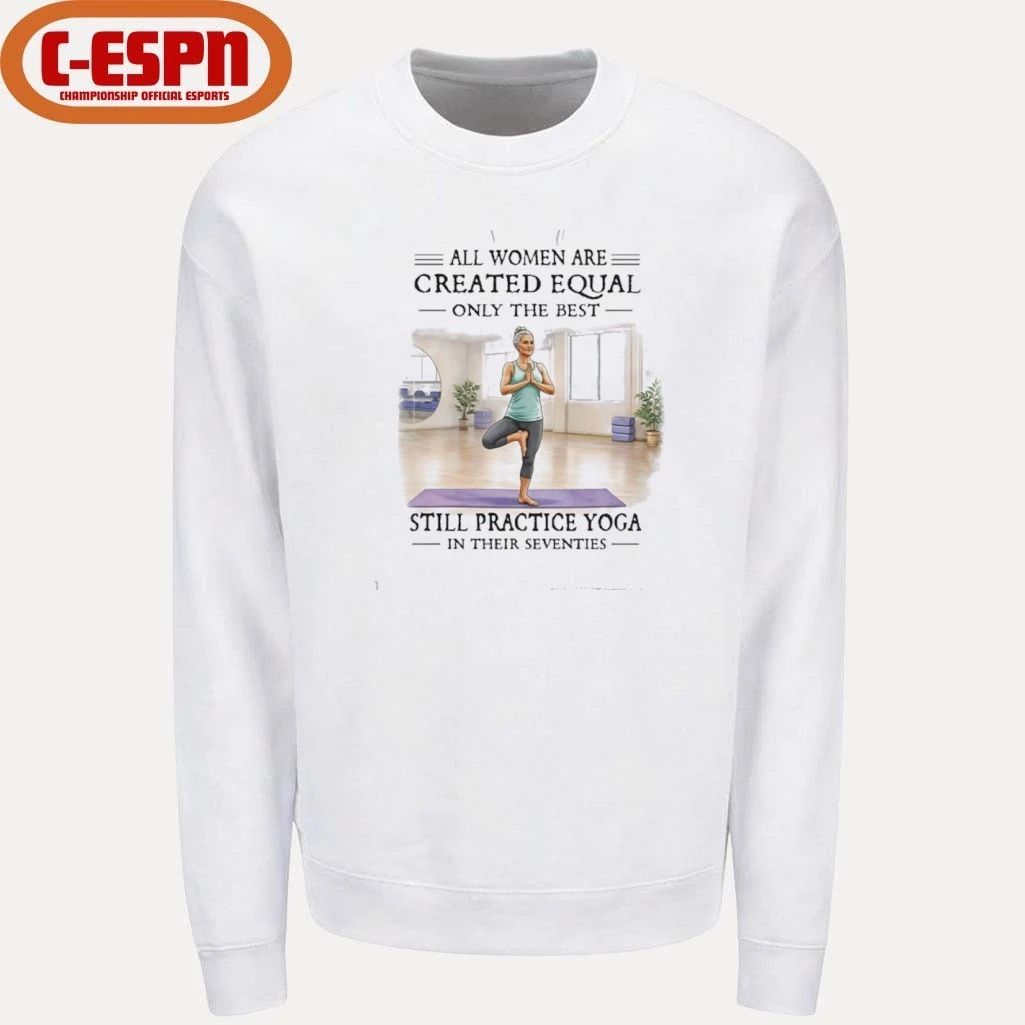 Grandma All Women Are Created Equal Only The Best Woman Still Practice Yoga In Their Seventies Shirt