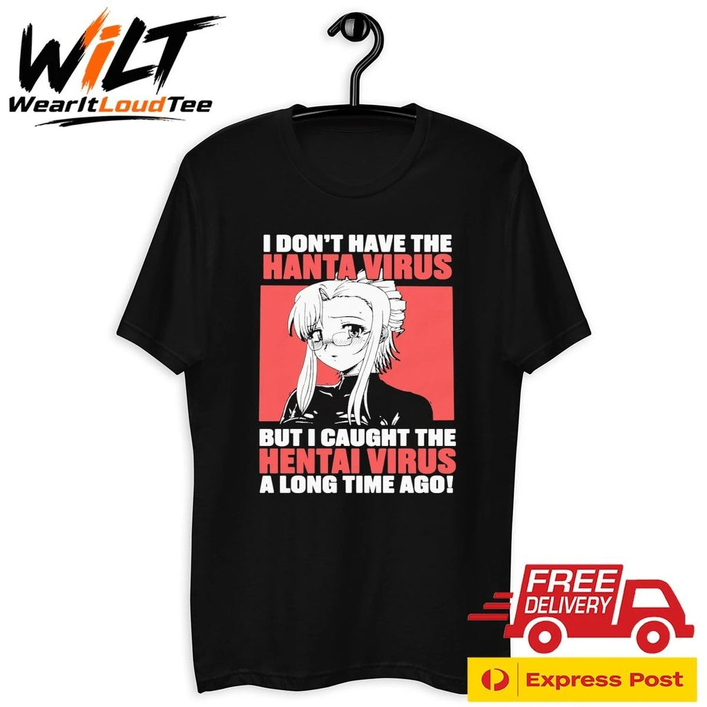 I Don’t Have The Hanta Virus But I Caught The Hentai Virus A Long Time Ago Shirt