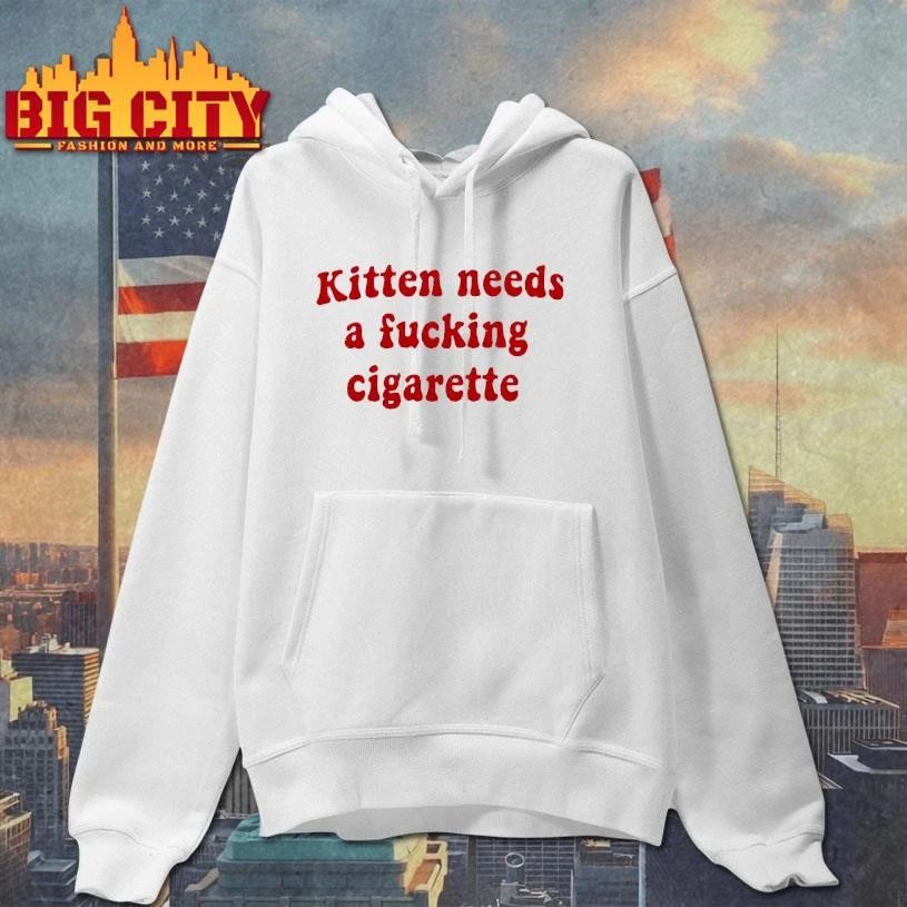 Kitten Needs A Fucking Cigarette Shirt
