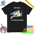 And Baby I’m Tobey Maguire Shirt
