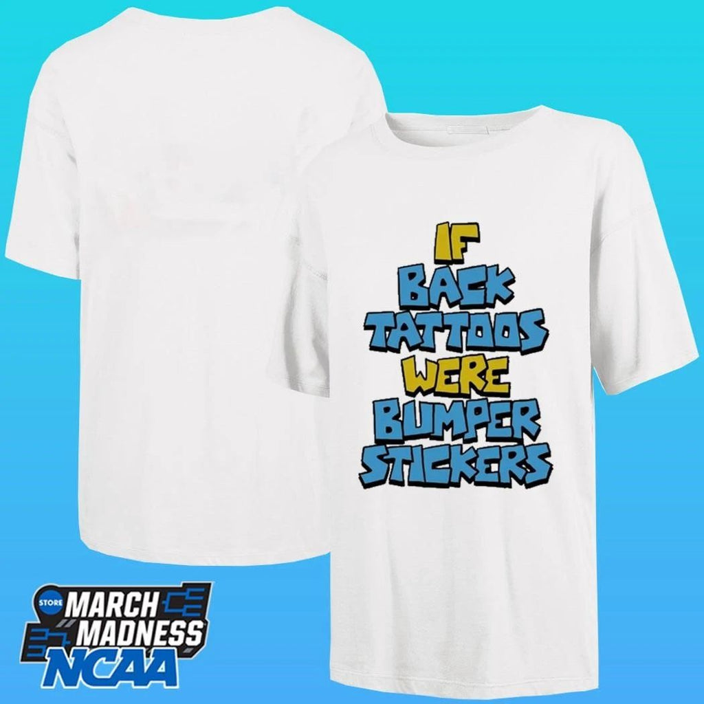If Back Tattoos Were Bumper Stickers Shirt