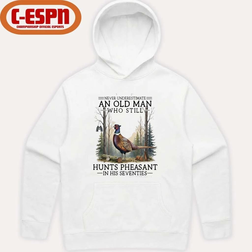 Never Underestimate An Old Man Who Still Hunts Pheasant In His Seventies Shirt