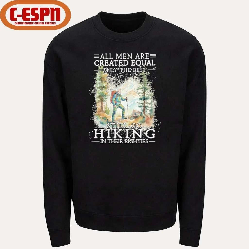 Grandpa All Men Are Created Equal Only The Best Still Go Hiking In Their 80s Shirt