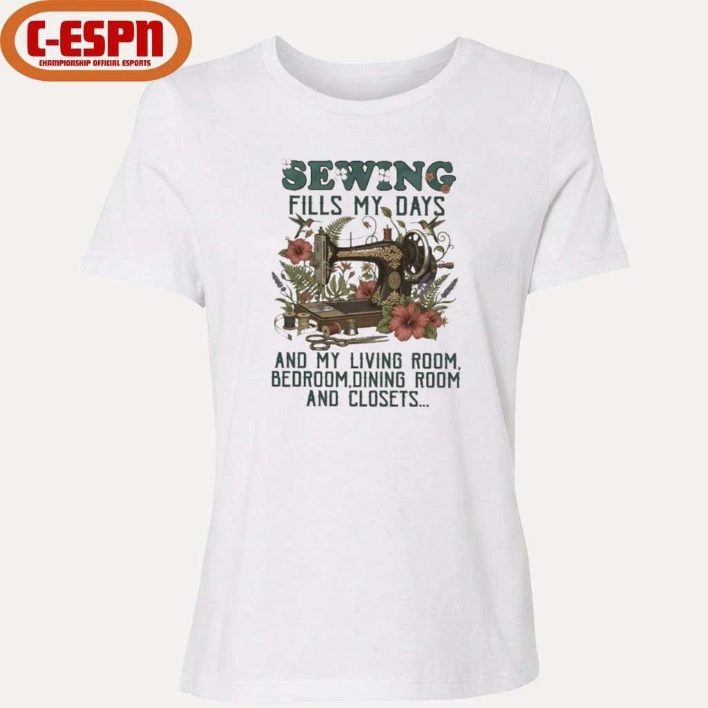 Sewing Fills My Days And My Living Room, Bedroom, Dining Room And Closets Shirt