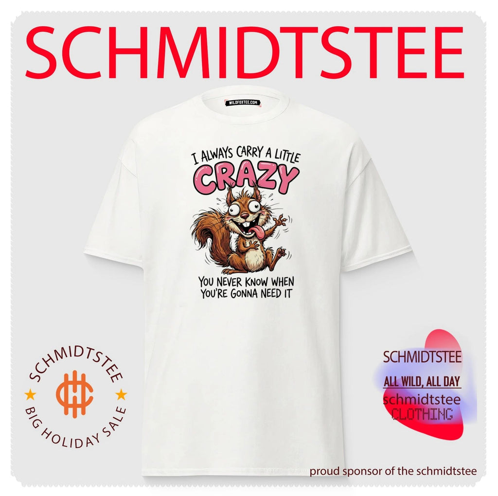 I always carry little crazy you never know when cartoon squirrel shirt