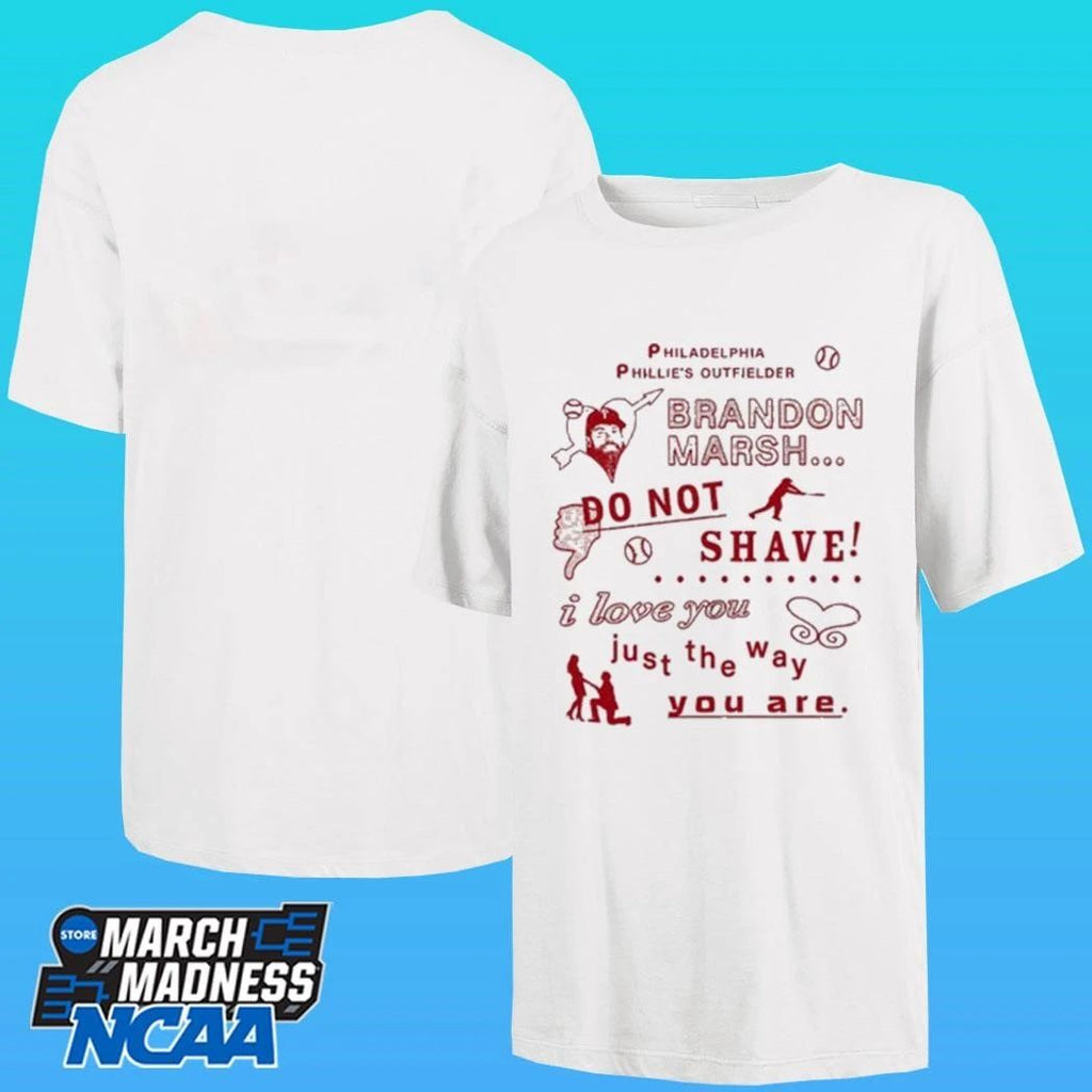 Philadelphia Phillies Outfielder Brandon Marsh Do Not Shave I Love You Just The Way You Are Shirt