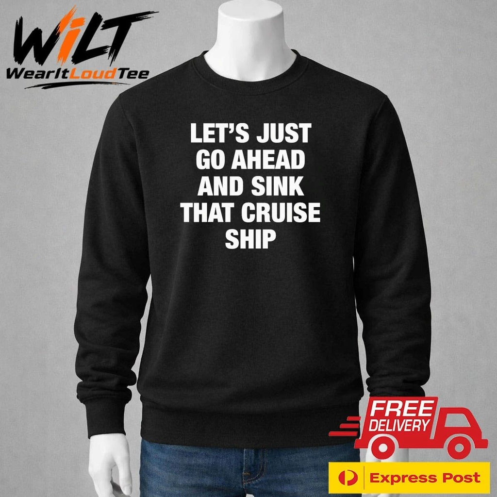 Let’s Just Go Ahead And Sink That Cruise Ship Shirt