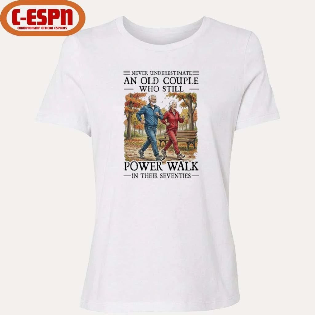 Never Underestimate An Old Couple Who Still Power Walk In Their Seventies Shirt
