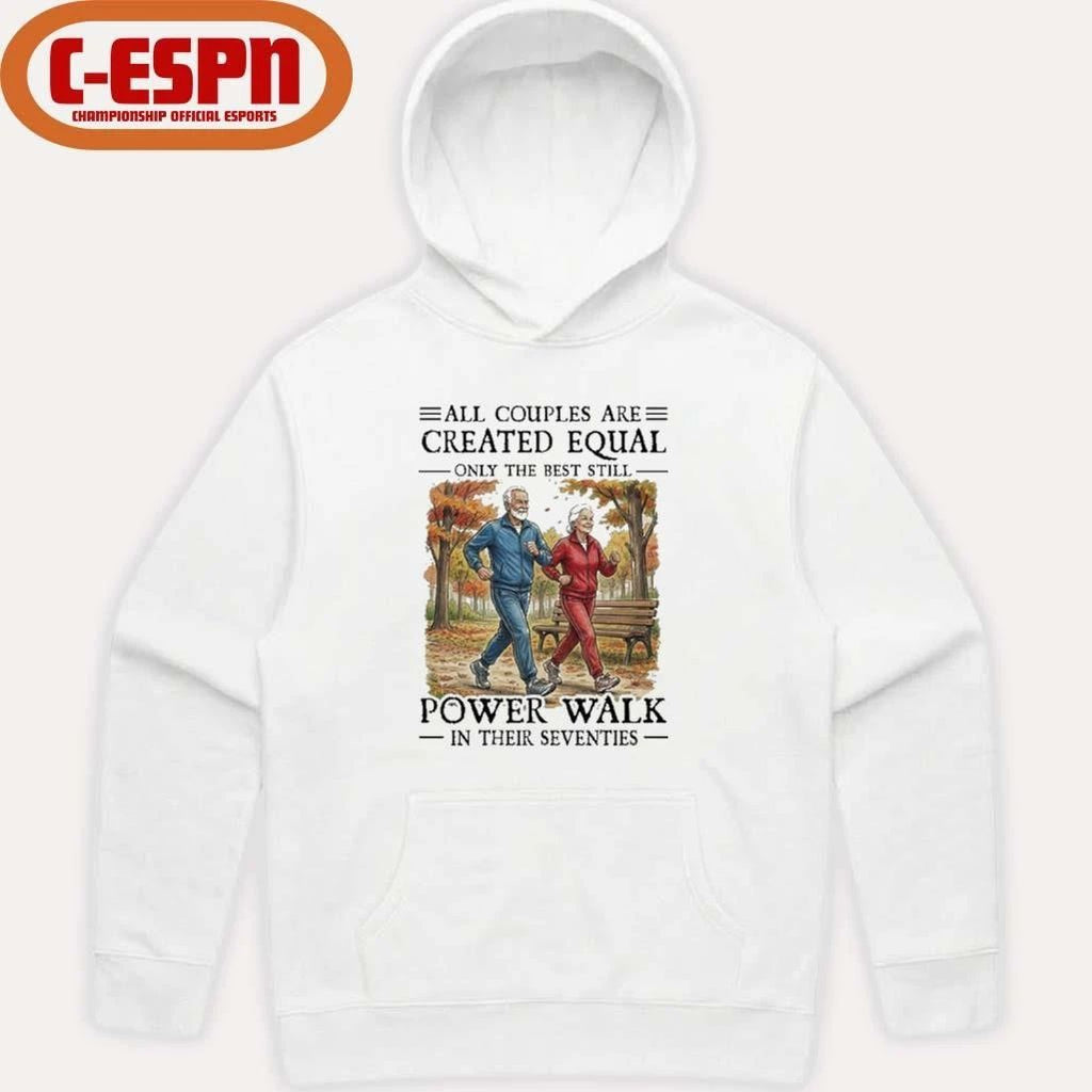 All Couples Are Created Equal Only The Best Still Power Walk In Their Seventies Shirt