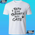 There No Authority But Cats Shirt