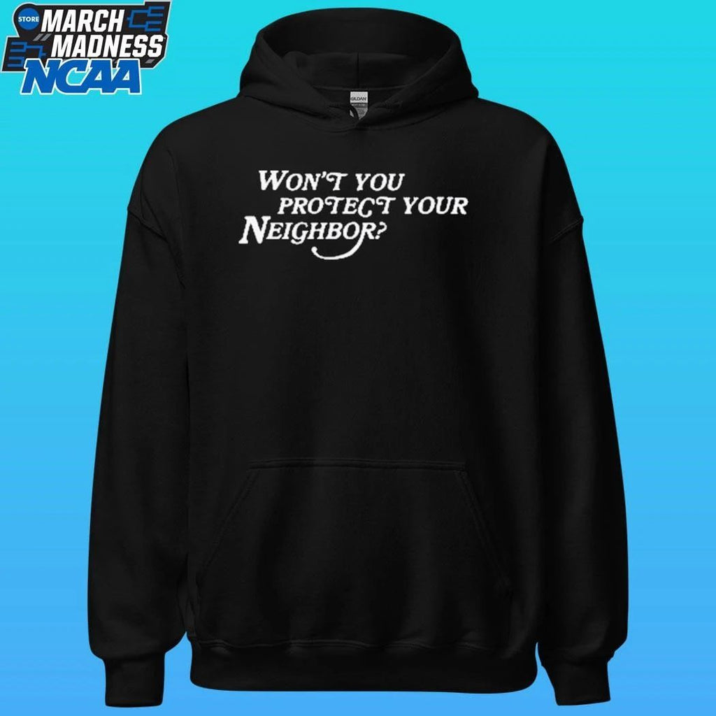 Won’t You Protect Your Neighbor Shirt