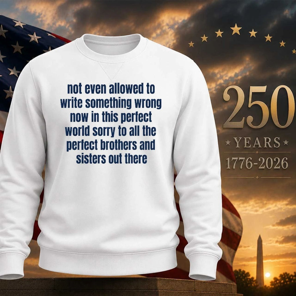 Not Even Allowed To Write Something Wrong Now In This Perfect World Shirt