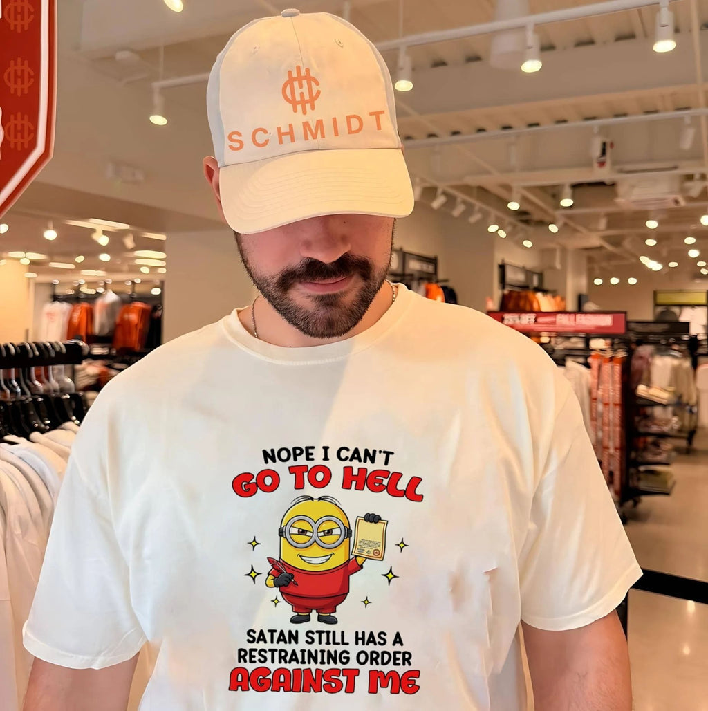 Nope I can’t go to hell Satan still has a restraining order against me Minion shirt