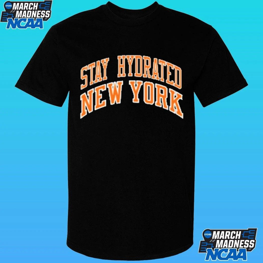 Stay Hydrated New York Knicks Shirt