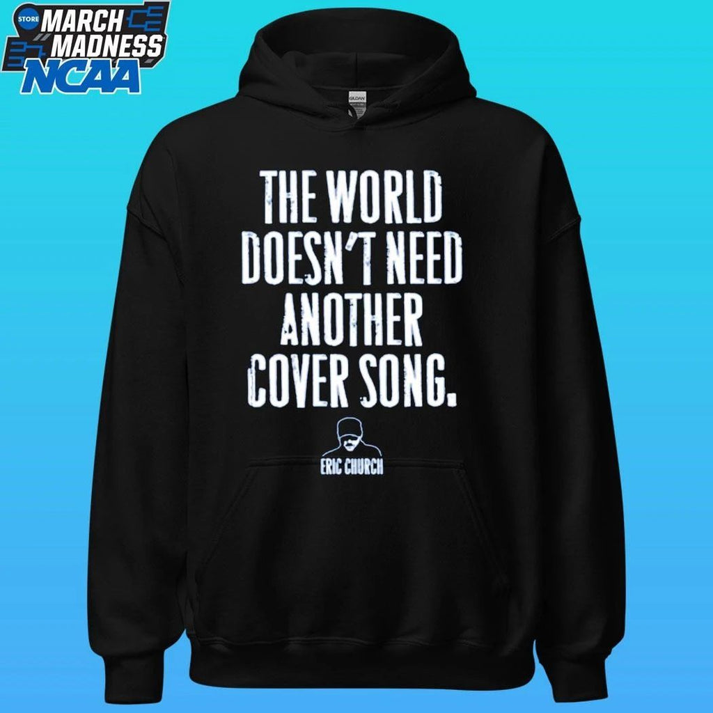 The World Doesn’t Need Another Cover Song Eric Church Shirt