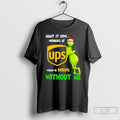 Classic Grinch Admit It Now Working At Ups Christmas T Shirts