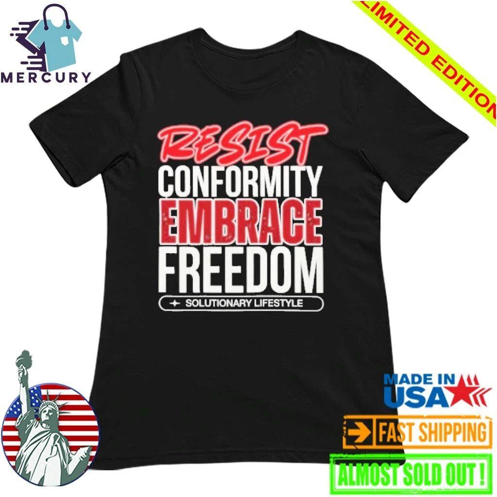 Resist Conformity Embrace Freedom shirt