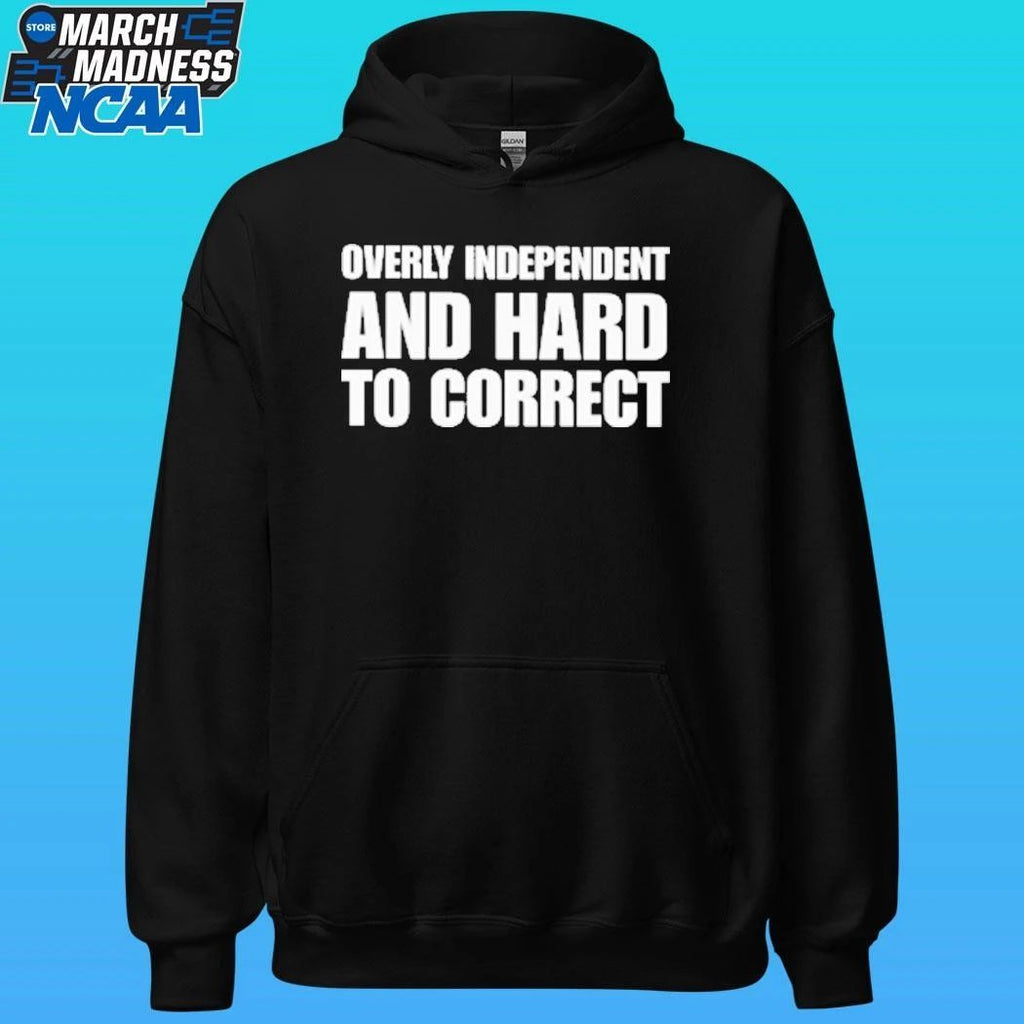 Overly Independent And Hard To Correct Shirt