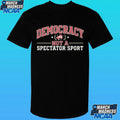 Democracy Not A Spectator Sport Shirt