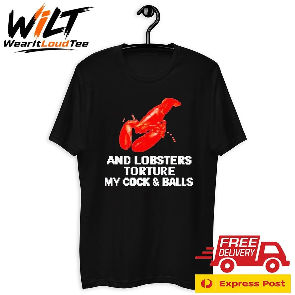 And Lobsters Torture My Cock & Balls Shirt