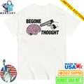 Begone Thought Shirt